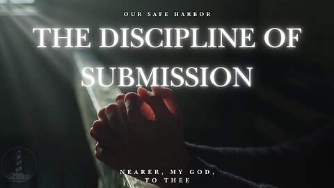 Sunday Worship: The Discipline of Submission - Nearer, My God, To Thee part 8 (6-15-25)