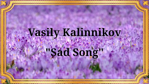 Vasily Kalinnikov "Sad Song"