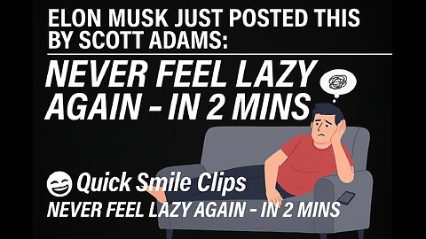 Elon Musk just posted this by Scott Adams: NEVER feel lazy again - in 2 mins