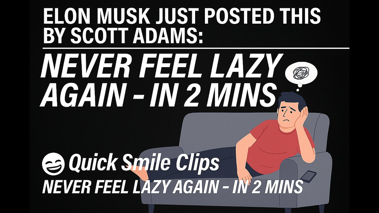 Elon Musk just posted this by Scott Adams: NEVER feel lazy again - in 2 mins