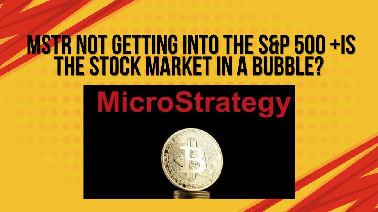 MSTR not getting into S&P 500 + is the stock market in a bubble?