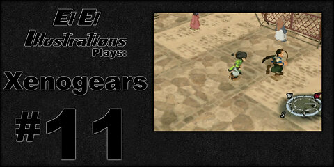 El El Plays Xenogears Episode 11: I Punched the Kid