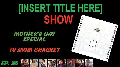 [INSERT TITLE HERE] Show EP. 26 | Mother’s Day Special
