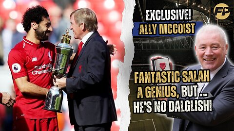 Ally McCoist: Fantastic Salah a genius for Liverpool - but he's no Dalglish!