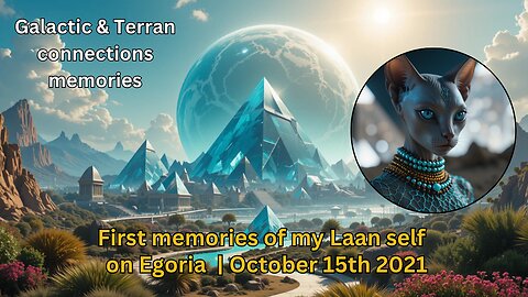 First memories of my Laan self on Egoria - Galactic memories from October 15th 2021