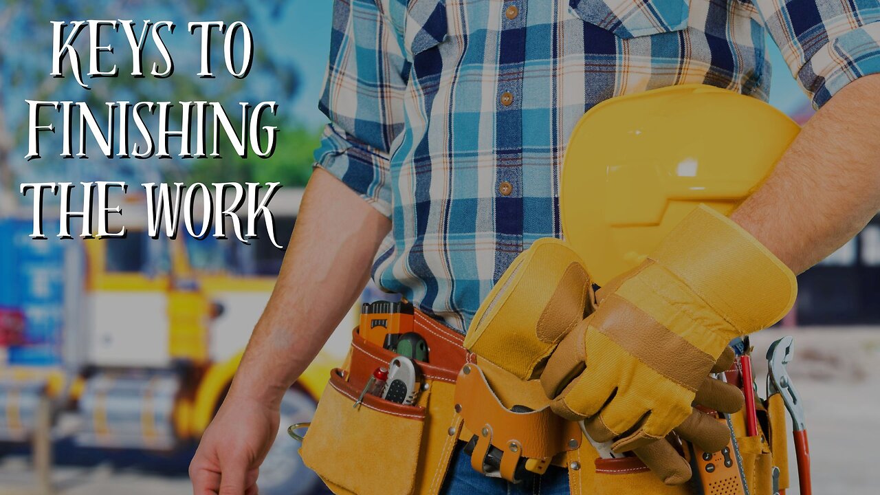 Keys to Finishing The Work | Part 2