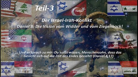 Der Israel-Iran-Krieg– Daniel 8: Die Vision vom Widder und vom Ziegenbock – Die Zeit des Endes_Teil3