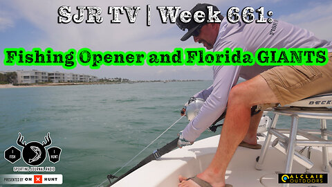 SJR TV | Week 661: Fishing Opener and Bucket List Giants