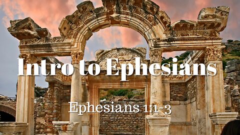 Ephesians 1:1-3 (Full Service), "Intro to Ephesians"