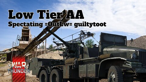 Low Tier AA - War Thunder - Spectating =OutLw= guiltytoot
