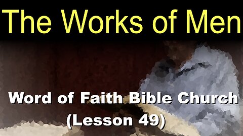Word of Faith Bible Church (Lesson 49): The Works on Men