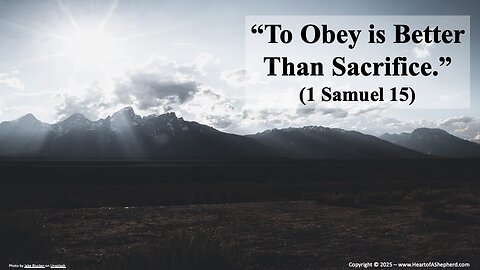 “To Obey is Better Than Sacrifice.” (1 Samuel 15) – Daily Bible study from www.HeartofAShepherd.com.