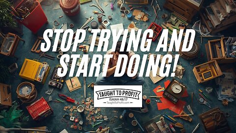 Stop Trying And Start Doing!