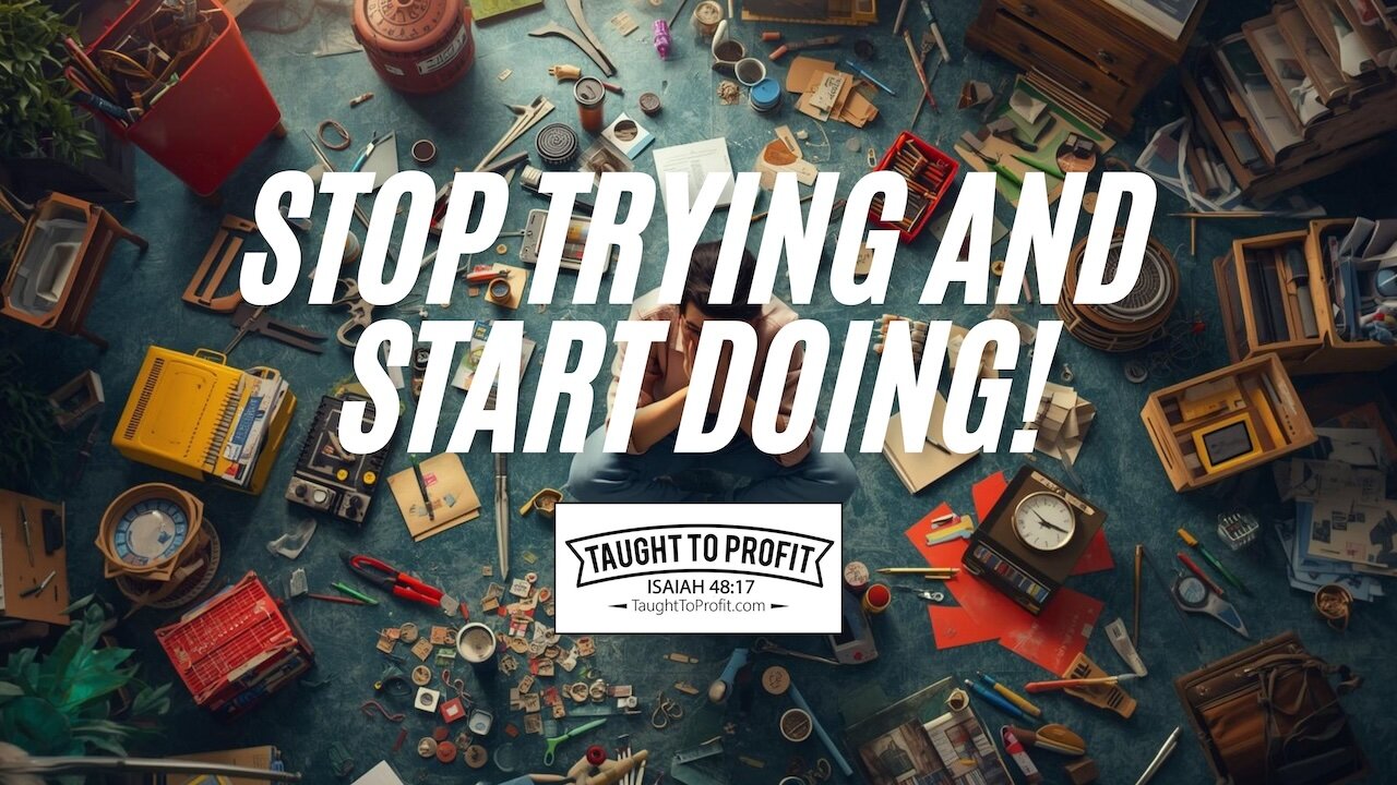 Stop Trying And Start Doing!