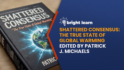 BrightLearn - Shattered Consensus: The True State of Global Warming by Patrick J. Michaels