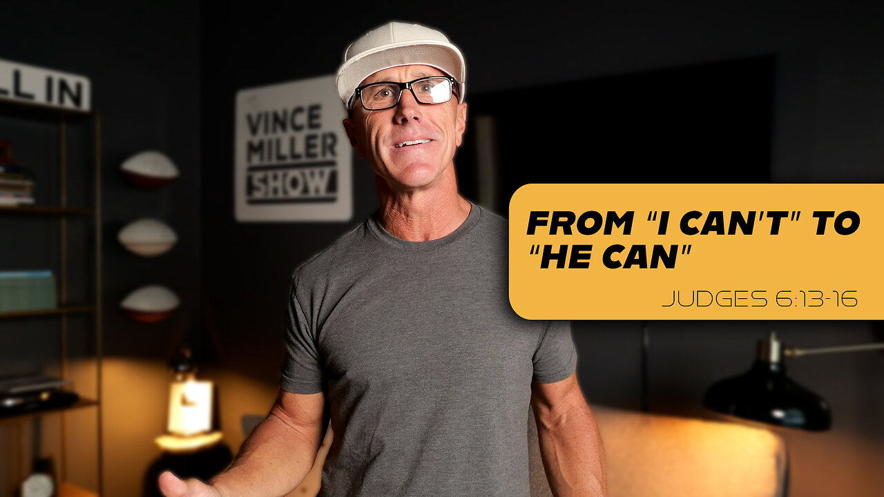 From “I Can’t” to “He Can” | Judges 6:13-16