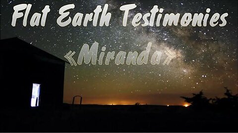 "Miranda's Testimony: How Exploring the Flat Earth Revealed a Deeper Connection to God"