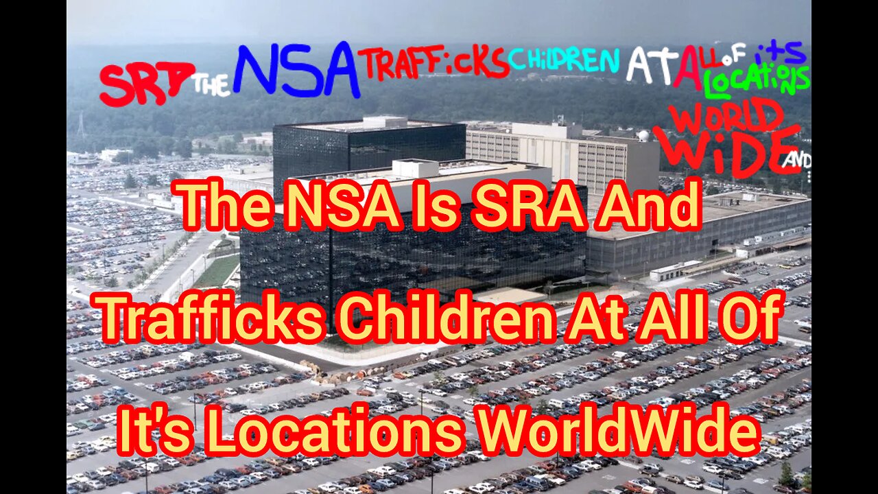 The NSA Is SRA And Trafficks Children At All Of It's Locations WorldWide