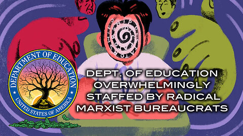 Dept. of Education Overwhelmingly Staffed by Radical Marxist Bureaucrats