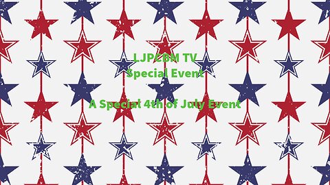 LJPCBM TV Special Event - A Special 4th of July Event!