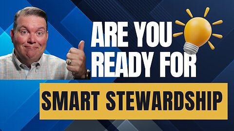 Am I really ready to live a life of smart and faithful stewardship?