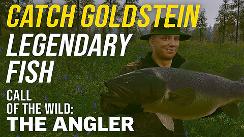 Catch Goldstein Legendary Fish – Call of the Wild The Angler