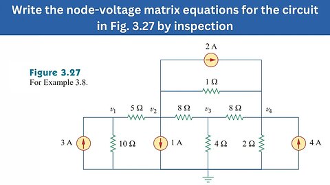 Example 3.8 | Write the node-voltage matrix equations for the circuit in Fig. 3.27 | FEC 4th Edition