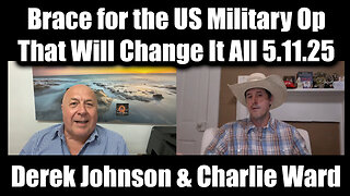 Derek Johnson & Charlie Ward HUGE 5.11.25 - Brace for the US Military Op That Will Change It All