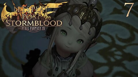 Let's Play Final Fantasy XIV POST STORMBLOOD Ep 7