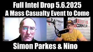 Simon Parkes & Nino Rodriguez Full Intel Drop 5.6.25 - A Mass Casualty Event Will Happen!