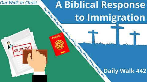A Biblical Response to Illegal Immigration | Daily Walk 442