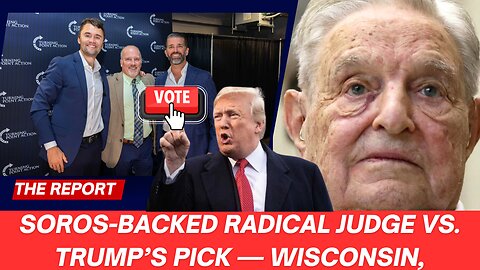 Soros-Backed Radical Judge vs. Trump’s Pick — Wisconsin, It’s War!