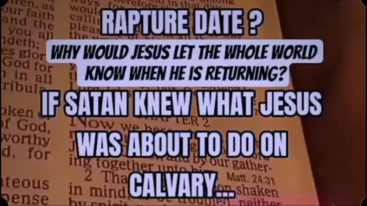 Rapture Date? Jesus Would Never Let the Whole World Know When He Was Coming Calvary Plan Was Hidden