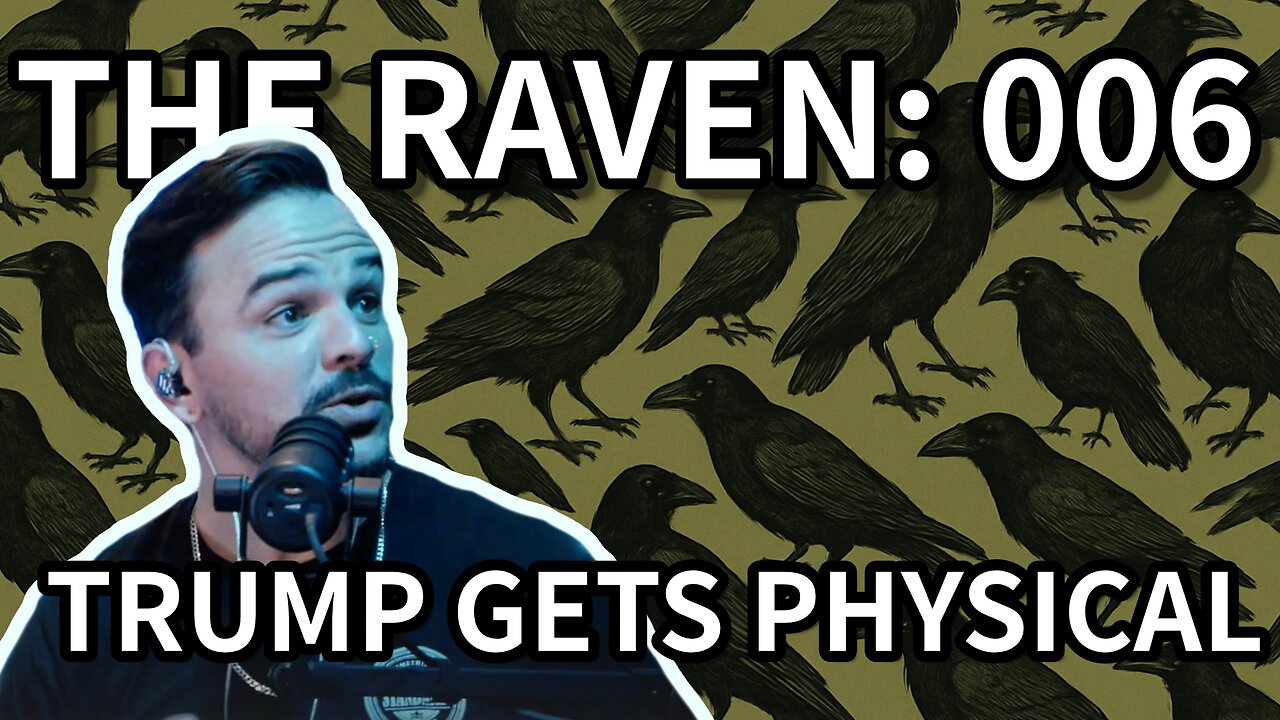 The Raven: 006 - Trump Gets Physical