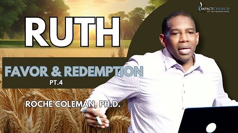 Ruth: Favor & Redemption pt.4 | Roche Coleman, Ph.D.