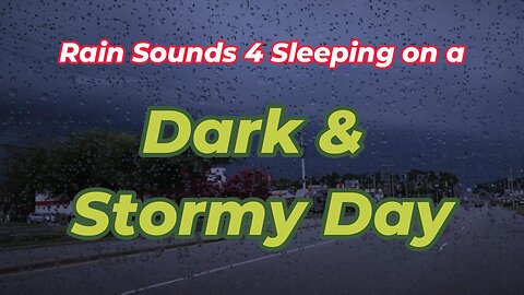 Rain Sounds 4 Sleeping on a Dark & Stormy Day