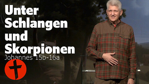 Unter Schlangen und Skorpionen: Verfolgung | Johannes 15b-16a | Gert Hoinle