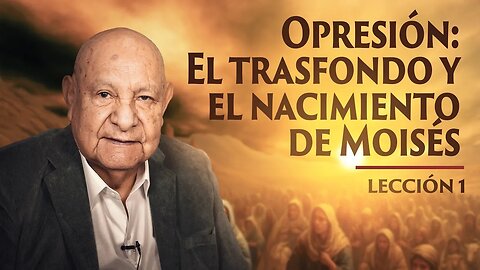 Pr. Bullón - Lección 1- Opresión: El trasfondo y el nacimiento de Moisés