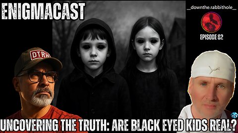 Uncovering the Truth: Are BLACK EYED KIDS Real? #EnigmaCast 82