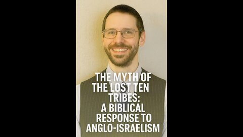 The Myth of the Lost Ten Tribes: A Biblical Response to Anglo-Israelism