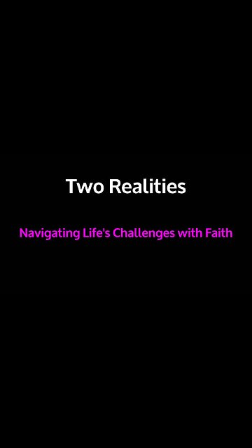 Two Realities - Navigating Life's Challenges with Faith