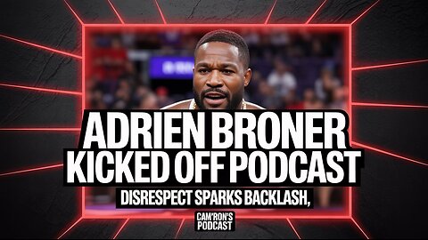 Adrien Broner Kicked Off Cam’ron’s Podcast | Disrespectful Behavior Sparks Backlash