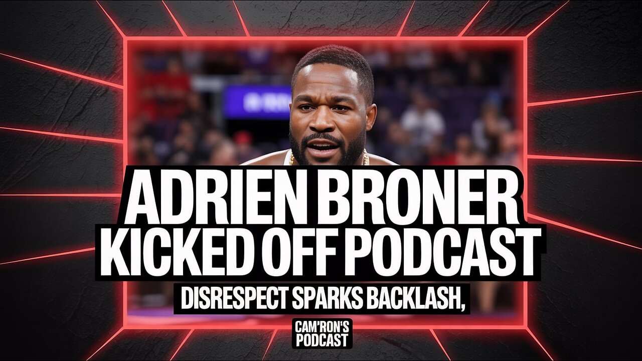 Adrien Broner Kicked Off Cam’ron’s Podcast | Disrespectful Behavior Sparks Backlash