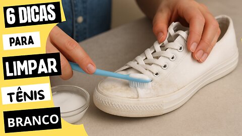 Como Limpar Tênis Branco: 6 Métodos Para Tirar Manchas e Desamarelar