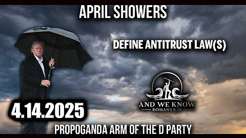 And We Know 4.14.25: Trump Drops The Next Bomb, April Showers, Antitrust DELTA, Military Movements