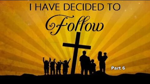 +43 I HAVE DECIDED TO FOLLOW, Part 6: Led to Love Like Christ, John 13:1-5