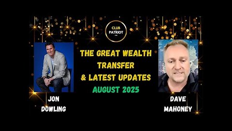 Jon Dowling & Dave Mahoney Discuss The Great Wealth Transfer & Latest Updates August 2025