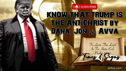 KNOW THAT TRUMP IS THE ANTICHRIST by Dana, Jon & Avva