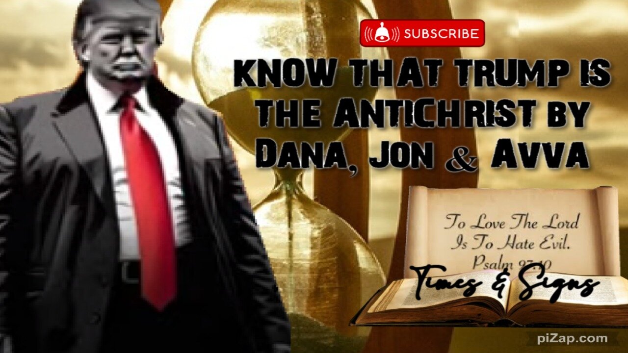 KNOW THAT TRUMP IS THE ANTICHRIST by Dana, Jon & Avva