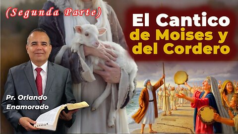 68 - El Cantico de Moises y del Cordero (Segunda Parte) - Pr. Orlando Enamorado